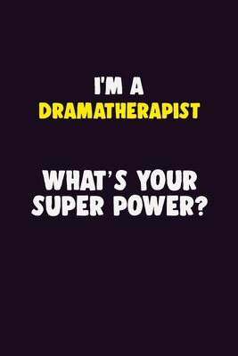 Download I'M A Dramatherapist, What's Your Super Power?: 6X9 120 pages Career Notebook Unlined Writing Journal - Blue Stone Publishers | PDF