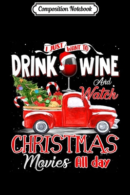 Download Composition Notebook: I Just Want To Drink Wine & Watch Christmas Movies All Day Journal/Notebook Blank Lined Ruled 6x9 100 Pages - Konstantin Seidl-Meister | PDF