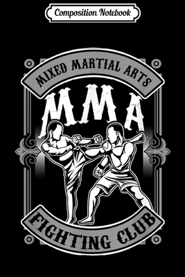 Full Download Composition Notebook: MMA Fighting Club Mixed Martial Artist Journal/Notebook Blank Lined Ruled 6x9 100 Pages - Adele Geiger-Henke file in PDF