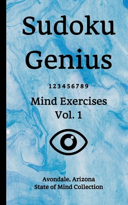 Full Download Sudoku Genius Mind Exercises Volume 1: Avondale, Arizona State of Mind Collection - Avondale Ariz State of Mind Collection | ePub