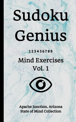 Read Online Sudoku Genius Mind Exercises Volume 1: Apache Junction, Arizona State of Mind Collection - Apache Junctio State of Mind Collection file in ePub
