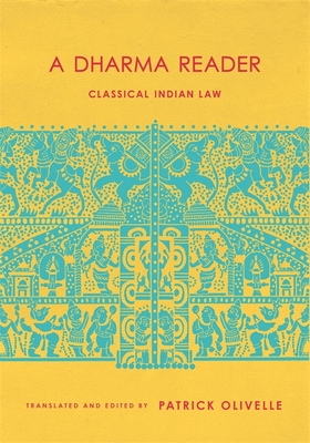 Read Online A Dharma Reader: A Historical Sourcebook in Classical Indian Law - Patrick Olivelle | PDF