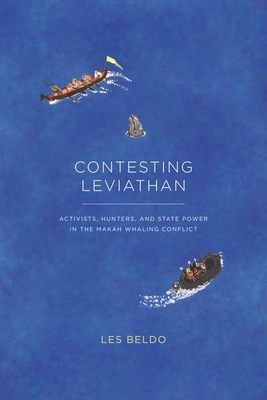 Read Online Contesting Leviathan: Activists, Hunters, and State Power in the Makah Whaling Conflict - Les Beldo file in ePub