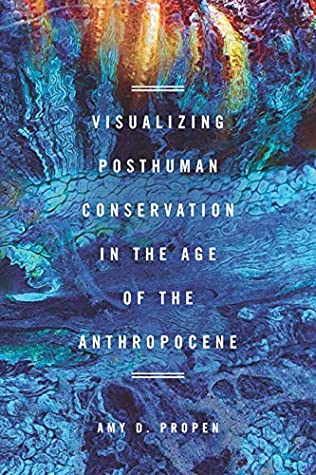 Read Visualizing Posthuman Conservation in the Age of the Anthropocene (Rhetoric and Materiality) - Amy D Propen | ePub