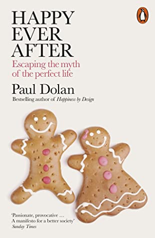 Read Online Happy Ever After: Escaping Our Judgements about the Perfect Life - Paul Dolan file in PDF
