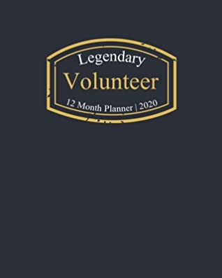 Full Download Legendary Volunteer, 12 Month Planner 2020: A classy black and gold Monthly & Weekly Planner January - December 2020 - Biblus Books file in ePub