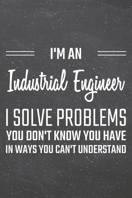 Read Online I'm an Industrial Engineer I Solve Problems You Don't Know You Have: Industrial Engineer Dot Grid Notebook, Planner or Journal 110 Dotted Pages Office Equipment, Supplies Funny Industrial Engineer Gift Idea for Christmas or Birthday - Industrial Engineer Notebooks file in ePub