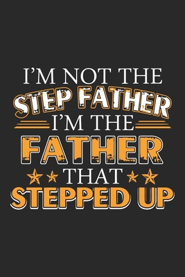 Read I'm not the step father i'm the father that stepped up: Paperback Book With Prompts About What I Love About Dad/ Father's Day/ Birthday Gifts From Son/Daughter - Sk Press House | ePub