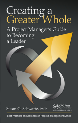 Read Creating a Greater Whole: A Project Manager's Guide to Becoming a Leader - Susan G Schwartz file in ePub