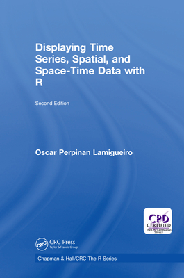 Full Download Displaying Time Series, Spatial, and Space-Time Data with R - Oscar Perpinan Lamigueiro | ePub