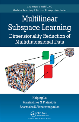 Full Download Multilinear Subspace Learning: Dimensionality Reduction of Multidimensional Data - Haiping Lu | PDF