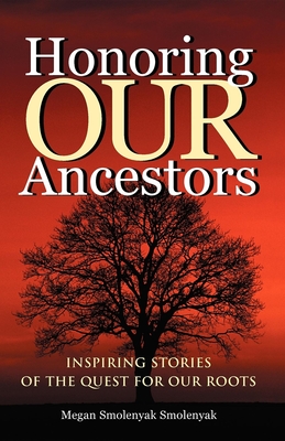 Read Honoring Our Ancestors: Inspiring Stories of the Quest for Our Roots - Megan Smolenyak | ePub