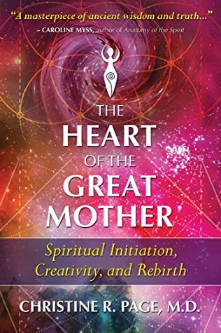 Read The Heart of the Great Mother: Spiritual Initiation, Creativity, and Rebirth - Christine R. Page file in PDF